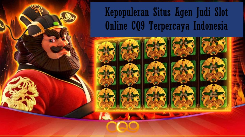 Kepopuleran Situs Agen Judi Slot Online CQ9 Terpercaya Indonesia
